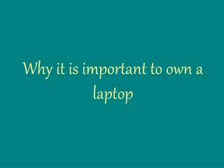 Why it is important to own a laptop