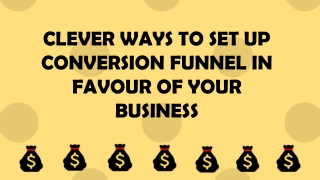 Some Clever Ways to Set up Conversion Funnel in Favour of your Business