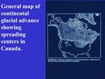 General map of continental glacial advance showing spreading centers in Canada.