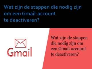 Wat zijn de stappen die nodig zijn om een Gmail-account te deactiveren?