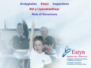 Arolygiadau Estyn Inspections Rôl y Llywodraethwyr Role of Governors