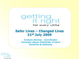 Safer Lives – Changed Lives 21 st July 2009