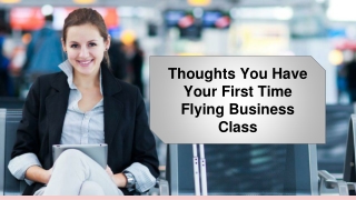 Thoughts You Have Your First Time Flying in Business Class