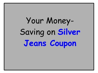 Your Money-Saving Silver Jeans Coupon