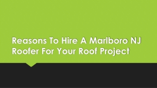 Reasons To Hire A Marlboro NJ Roofer For Your Roof Project