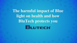 The harmful impact of Blue light on health and how BluTech protects you