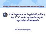 Los impactos de la globalizaci n y los TLC, en la agricultura y la seguridad alimentaria