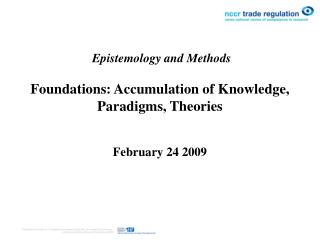 Epistemology and Methods Foundations: Accumulation of Knowledge, Paradigms, Theories February 24 2009