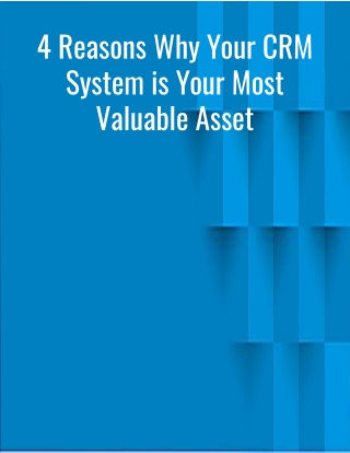 4 Reasons Why Your CRM System is Your Most Valuable Asset