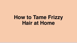 How to Tame Frizzy Hair at Home