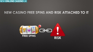 New Casino Free Spins and Risk Attached to It
