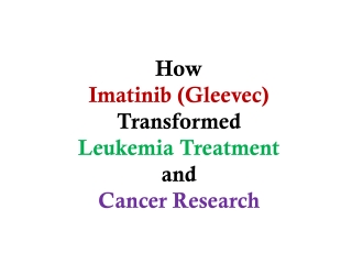 How Imatinib Gleevec Transformed Leukemia Treatment and Cancer Research