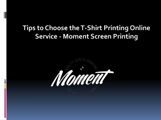 Tips to Choose the T-Shirt Printing Online Service - Moment Screen Printing