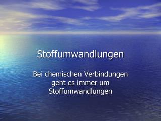 Stoffumwandlungen