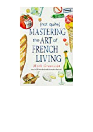 DOWNLOAD [PDF] (Not Quite) Mastering the Art of French Living
