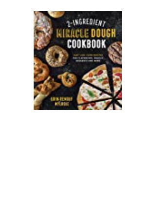 DOWNLOAD [PDF] 2-Ingredient Miracle Dough Cookbook Easy Lower-Carb Recipes for Flatbreads Bagels D