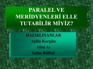 PARALEL VE MERİDYENLERİ ELLE TUTABİLİR MİYİZ?