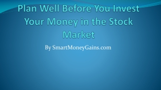 Plan Well Before You Invest Your Money in the Stock Market