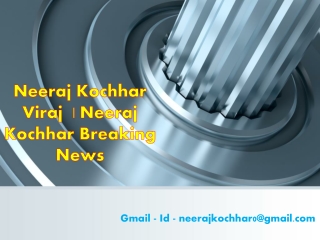 Neeraj Kochhar Latest News | Neeraj Kochhar Viraj