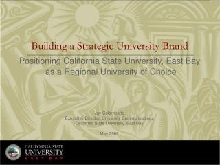 Building a Strategic University Brand Positioning California State University, East Bay as a Regional University of Ch