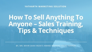 How To Sell Anything To Anyone – Sales Training,Tips & Techniques