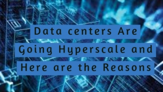 Data centers Are Going Hyperscale and Here are the Reasons