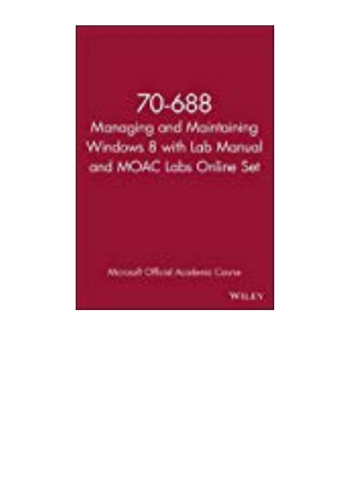 DOWNLOAD [PDF] 70-688 Managing and Maintaining Windows 8 with Lab Manual and Moac Labs Online Set