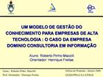 UM MODELO DE GEST O DO CONHECIMENTO PARA EMPRESAS DE ALTA TECNOLOGIA : O CASO DA EMPRESA DOMINIO CONSULTORIA EM INFORMA