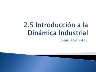 2.5 Introducción a la Dinámica Industrial