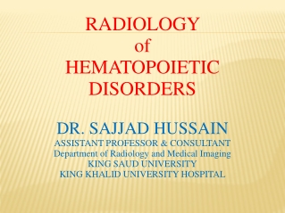 RADIOLOGY of HEMATOPOIETIC DISORDERS DR. SAJJAD HUSSAIN ASSISTANT PROFESSOR &amp; CONSULTANT