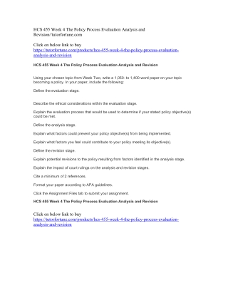 HCS 455 Week 4 The Policy Process Evaluation Analysis and Revision//tutorfortune.com