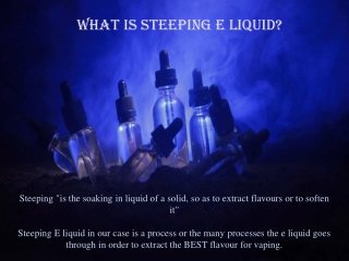 What is Steeping E Liquid?