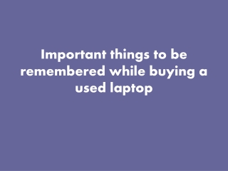 Important things to be remembered while buying a used laptop