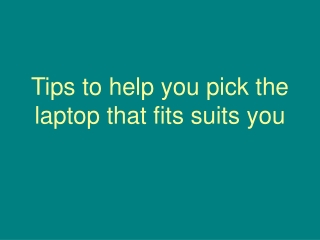 Tips to help you pick the laptop that fits suits you