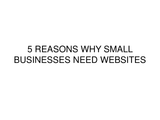 5 REASONS WHY SMALL BUSINESSES NEED WEBSITES