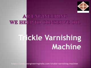 Trickle Varnishing Machine|Trickle Impregnation plants manufacturers|AR Engineering