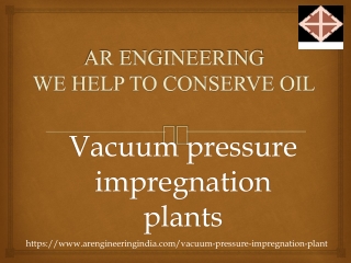 Vacuum pressure impregnation plants| Evacuation System for Transformers| Transformer Oil Filtration Plant|AR engineering