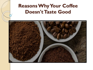 Reasons Why Your Coffee Doesn't Taste Good