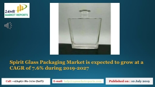 Spirit Glass Packaging Market is expected to grow at a CAGR of 7.6% during 2019-2027