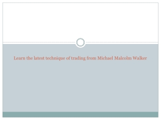 Learn the latest technique of trading from Michael Malcolm Walker