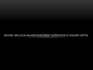 Michael Malcolm Walker-Investment Supervisor at Walker Capital