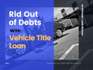 Get free from Debts with Vehicle Title Loan
