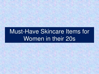 Must-Have Skincare Items for Women in their 20s