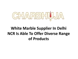 White marble supplier in Delhi NCR is able to offer diverse range of products