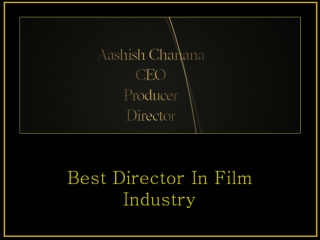 Meet the Aashish Chanana Best Director in Film Industry in your city