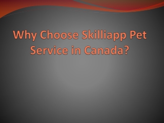 Why choose Skilliapp Pet Service in Canada?