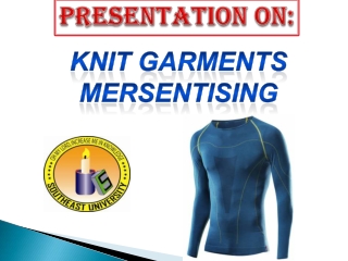 KNIT GARMENTS MERSENTISING