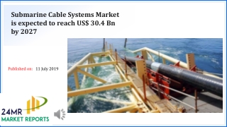 Submarine Cable Systems Market is expected to reach US$ 30.4 Bn by 2027