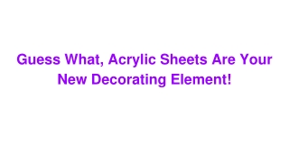 Guess What, Acrylic Sheets Are Your New Decorating Element!