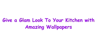 Give a Glam Look To Your Kitchen with Amazing Wallpapers